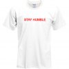 stay humble t shirt