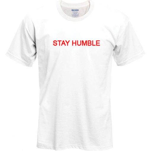 stay humble t shirt