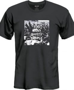 too many Shitty People shirt