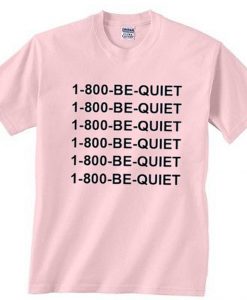 1 800 Be Quiet T-Shirt