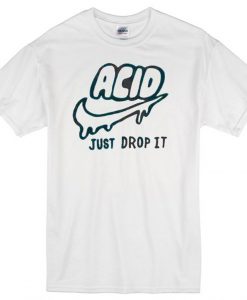 Acid just drop It T-shirt