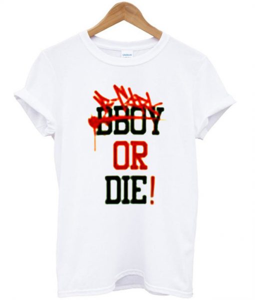 Bboy or die T-shirt