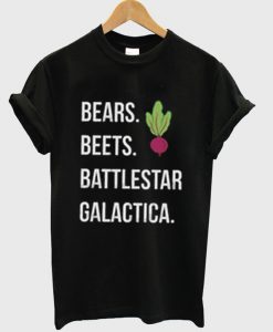 Bears Beets Battlestar Galactica T Shirt
