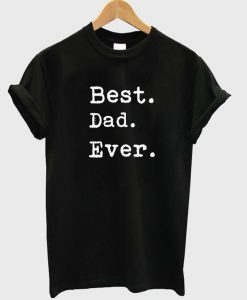 Best Dad Ever t shirt