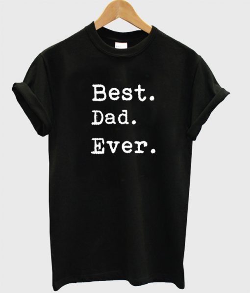 Best Dad Ever t shirt