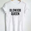 Blowjob queen T-shirt