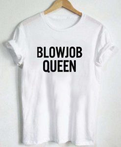 Blowjob queen T-shirt