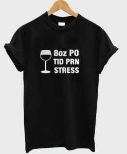 Buy Wine 8oz Po Tid Prn t shirt