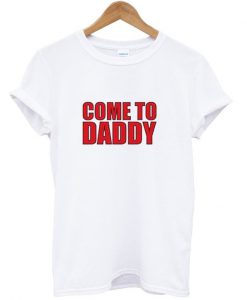 Come to dady T-shirt