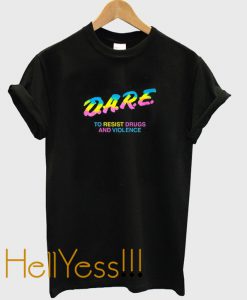 Dare To Resist Drugs And Violence T Shirt