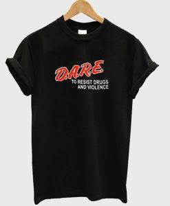 Dare To Resist Drugs and Violence T-Shirt