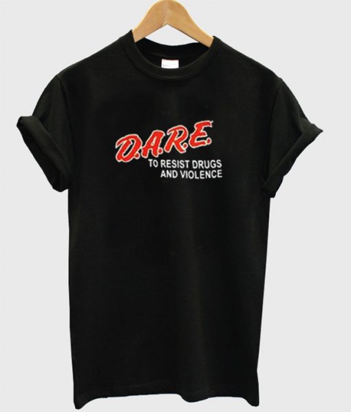 Dare To Resist Drugs and Violence T-Shirt