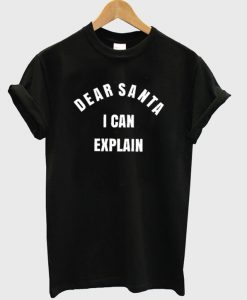 Dear Santa I Can Explain T-Shirt