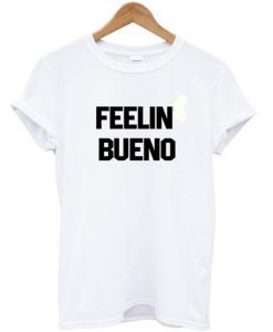 Feelin bueno T-shirt