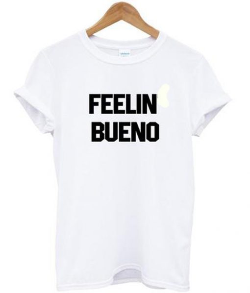 Feelin bueno T-shirt