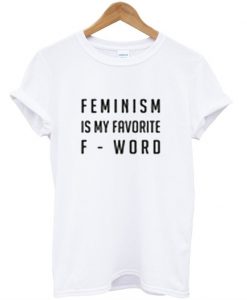 Feminism Is My Favorite F-Word T shirt