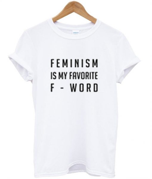 Feminism Is My Favorite F-Word T shirt