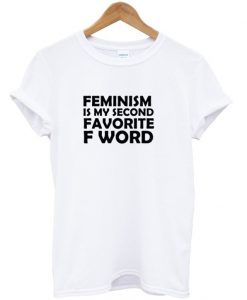 Feminism is my second favorite Fword T-shirt