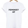 Feminist AF T shirt