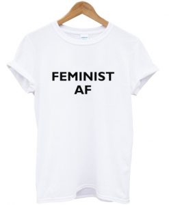 Feminist AF T shirt