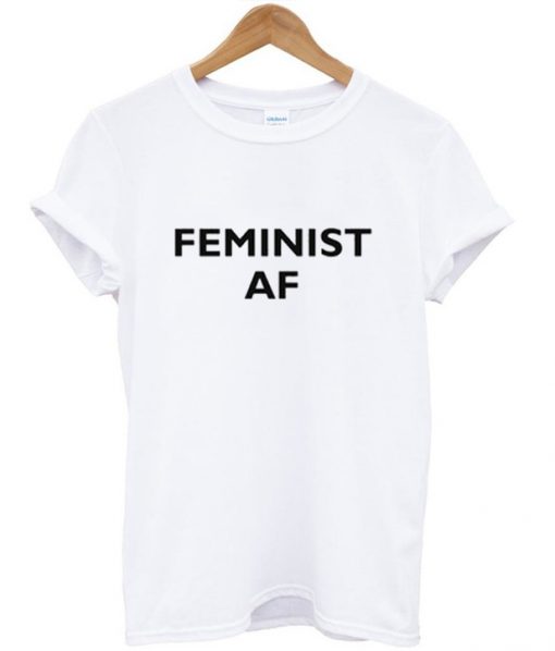 Feminist AF T shirt