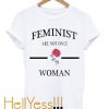 Feminist Are Not Only Rose Woman T Shirt