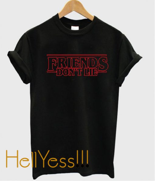 Friends Don’t Lie T Shirt