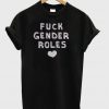 Fuck Gender Roles loves T-shirt