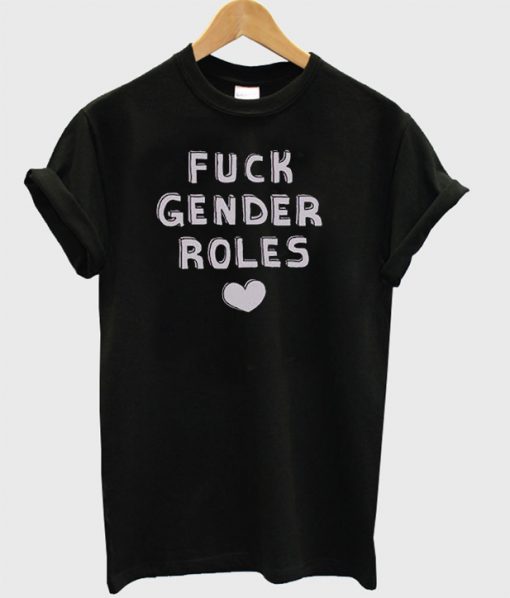 Fuck Gender Roles loves T-shirt