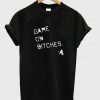 Game On Bitches T shirt