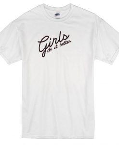 Girls do it better T-shirt