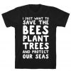 I Just Want To Save The Bees Plant Trees T Shirt