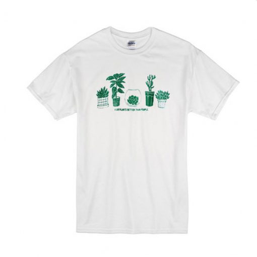 I Like Plants Better Than People T Shirt