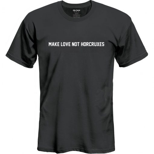 Make Love not Horcruxes t shirt