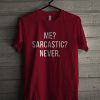 Me Sarcastic Never T-Shirt