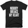 Nobody Breaks My Heart T-Shirt