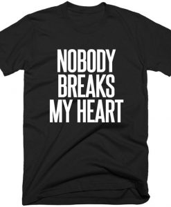 Nobody Breaks My Heart T-Shirt