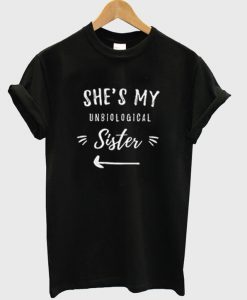 She's My Unbiological Sister Black T shirt