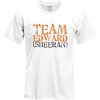 Team Edward Sheeran T Shirt