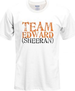 Team Edward Sheeran T Shirt