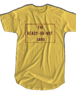The Ready Or Not Gang T-Shirt