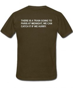 There Is A Train Going To Paris At Midnight T-Shirt back