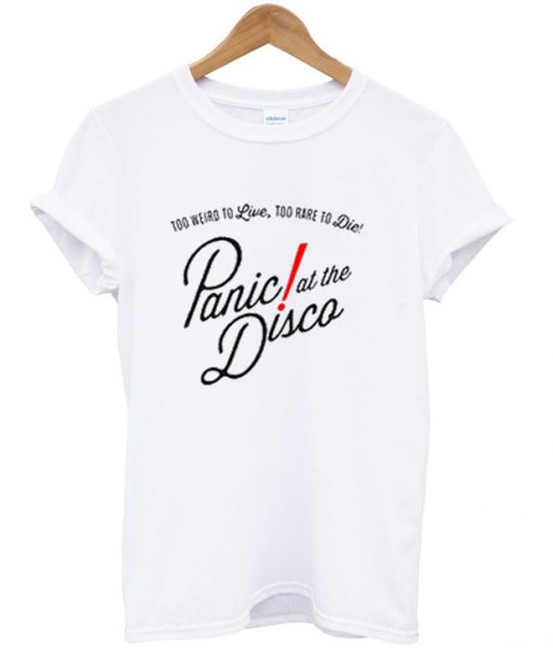 Too Weird To Live Too Rare To Die Panic At The Disco T shirt