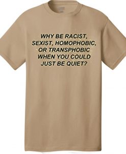 Why Be Racist T Shirt