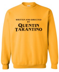 Written And Directed By Quentin Tarantino Yellow Sweatshirt