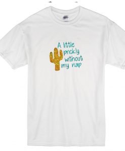 a little prickly without my nap T-shirt