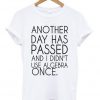 another day has passed t-shirt