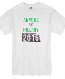 anyone but hillary 2016 T-shirt