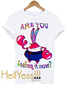 are you feeling it now mr krabs t-shirt