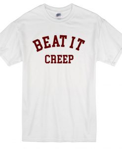 beat it creep quote T-shirt